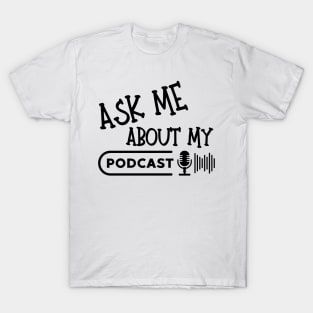 Ask Me About My Podcast T-Shirt